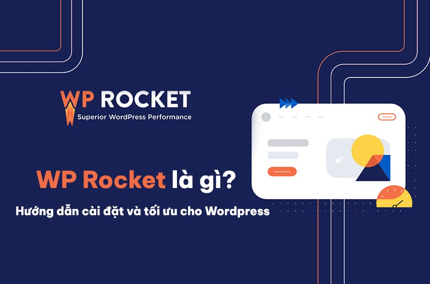 WP Rocket là gì? Cài plugin tăng tốc độ load trang từ A-Z